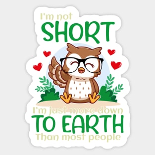 I'm Not Short I'm Just More Down To Earth Than Most People, Owl Lover Sticker